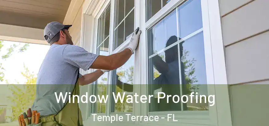  Window Water Proofing Temple Terrace - FL