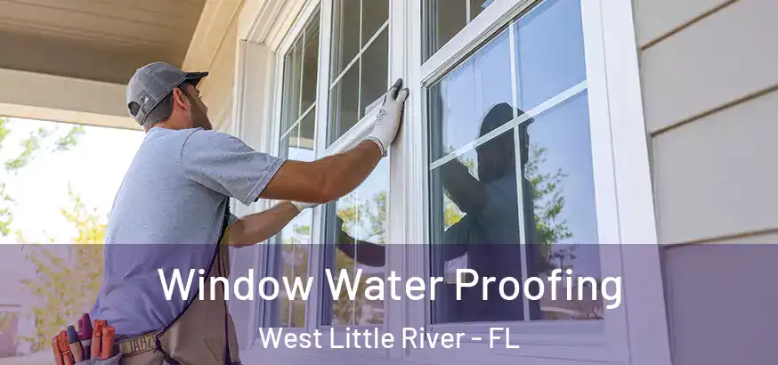  Window Water Proofing West Little River - FL