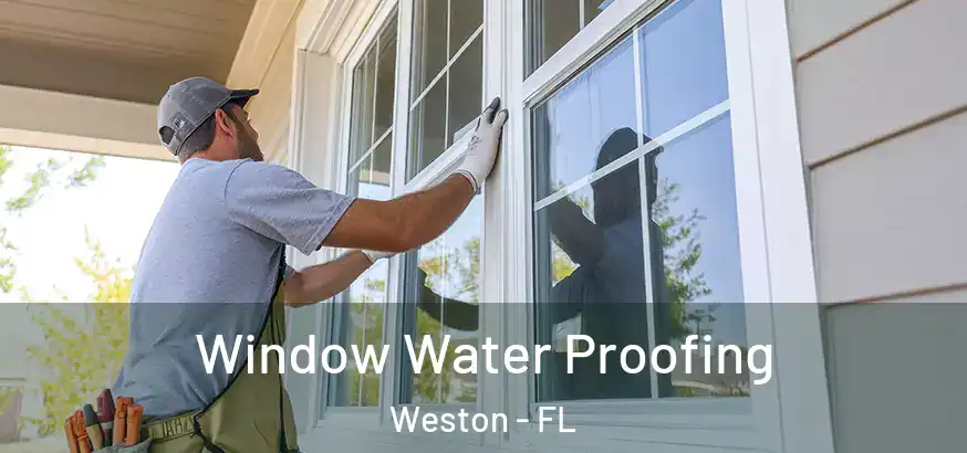 Window Water Proofing Weston - FL