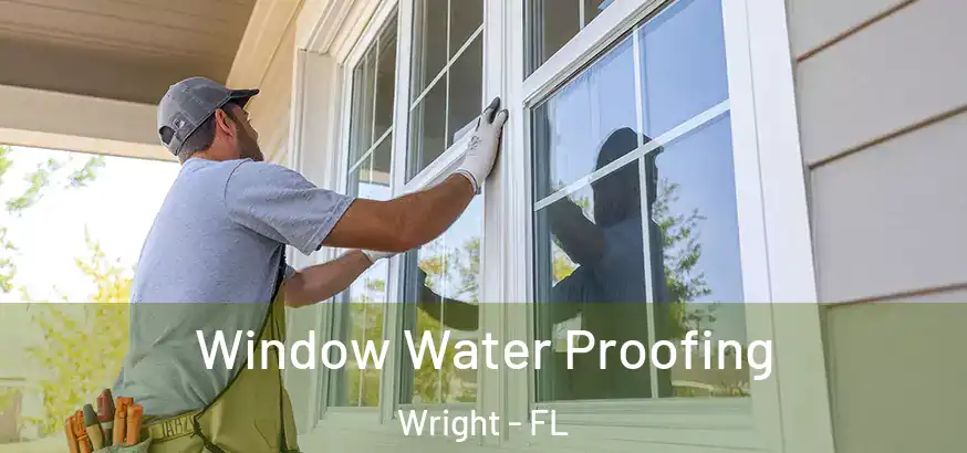  Window Water Proofing Wright - FL