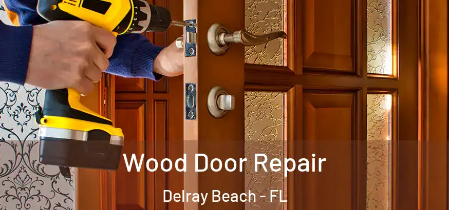 Wood Door Repair Delray Beach - FL
